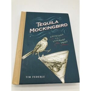 Tequila Mockingbird Cocktails with a Literary Twist Tim Federle Hardcover Book